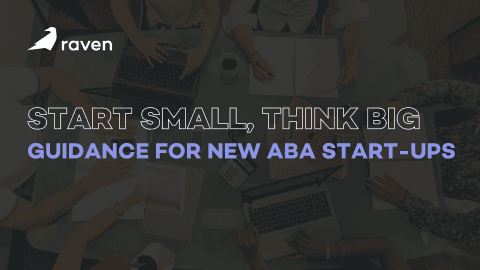 Start Small, Think Big: Guidance for New ABA Start-Ups