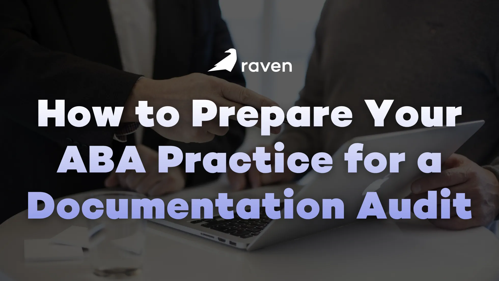 How to Prepare Your ABA Practice for a Documentation Audit