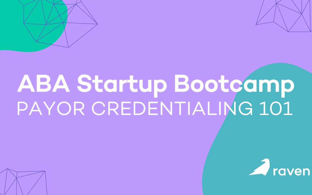 ABA Startup Bootcamp: Payor Credentialing 101