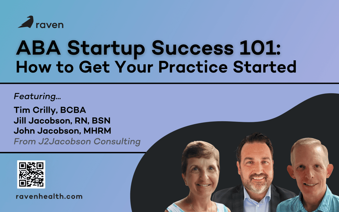 Raven Health Presents: [ABA Startup Success 101] How to Get Your Practice Started