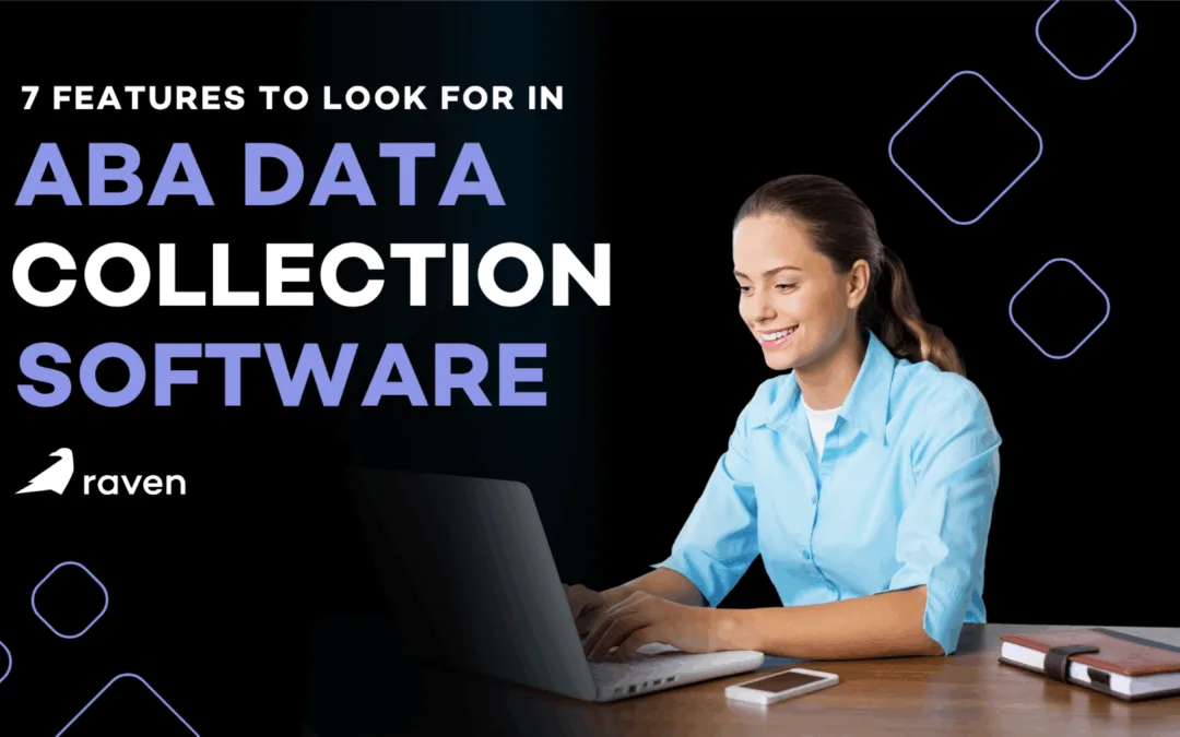 7 Features to Look For in ABA Data Collection Software