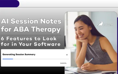 AI Session Notes for ABA Therapy: 6 Features to Look for in Your Software
